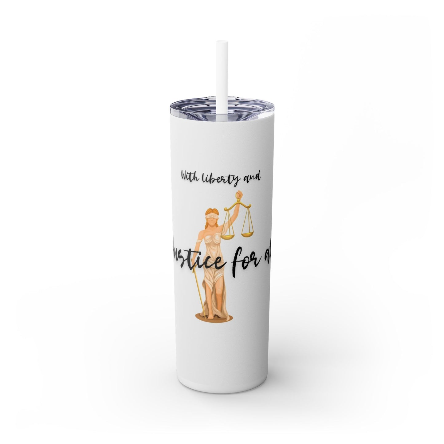 With Liberty and Justice for all - Skinny Tumbler with Straw, 20oz