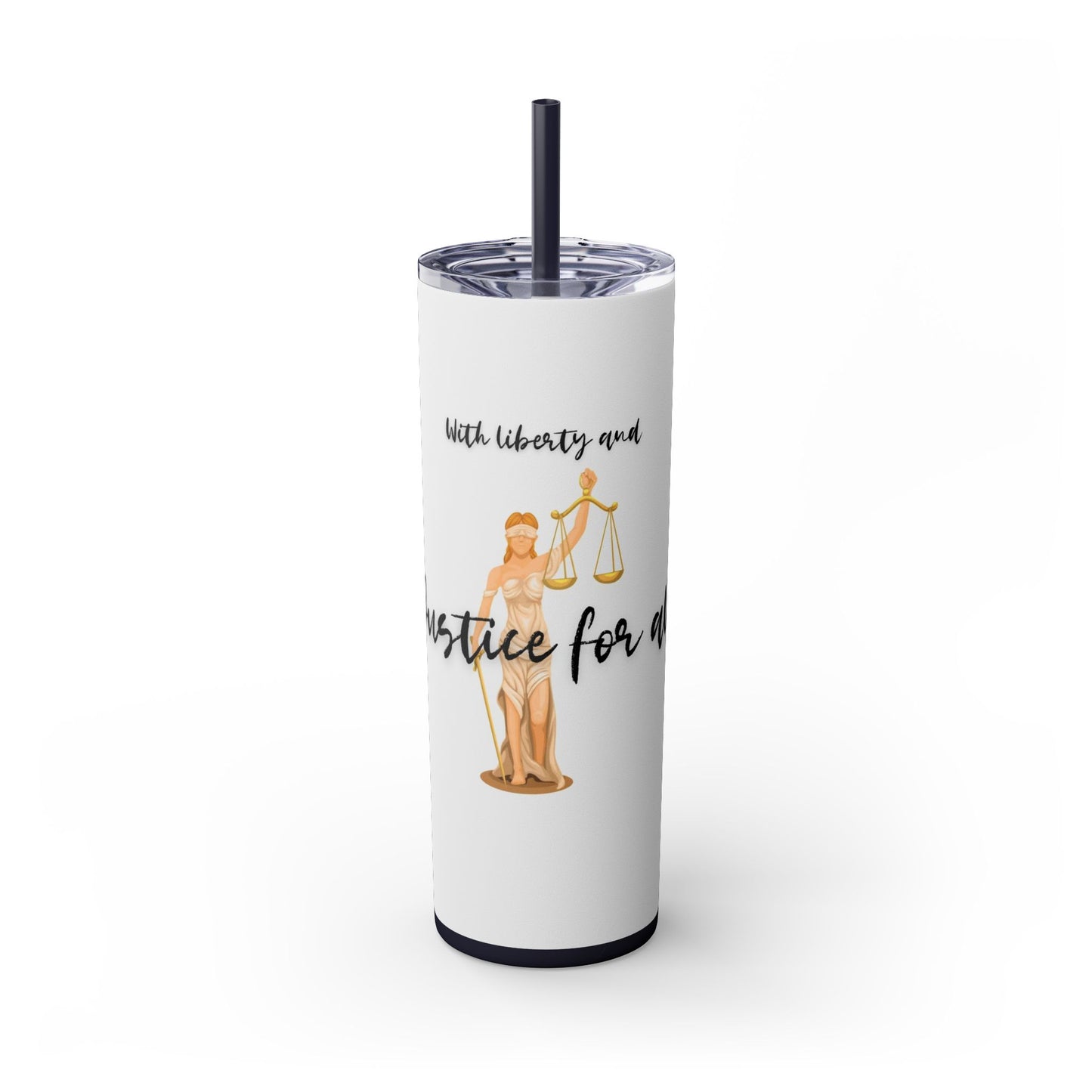 With Liberty and Justice for all - Skinny Tumbler with Straw, 20oz