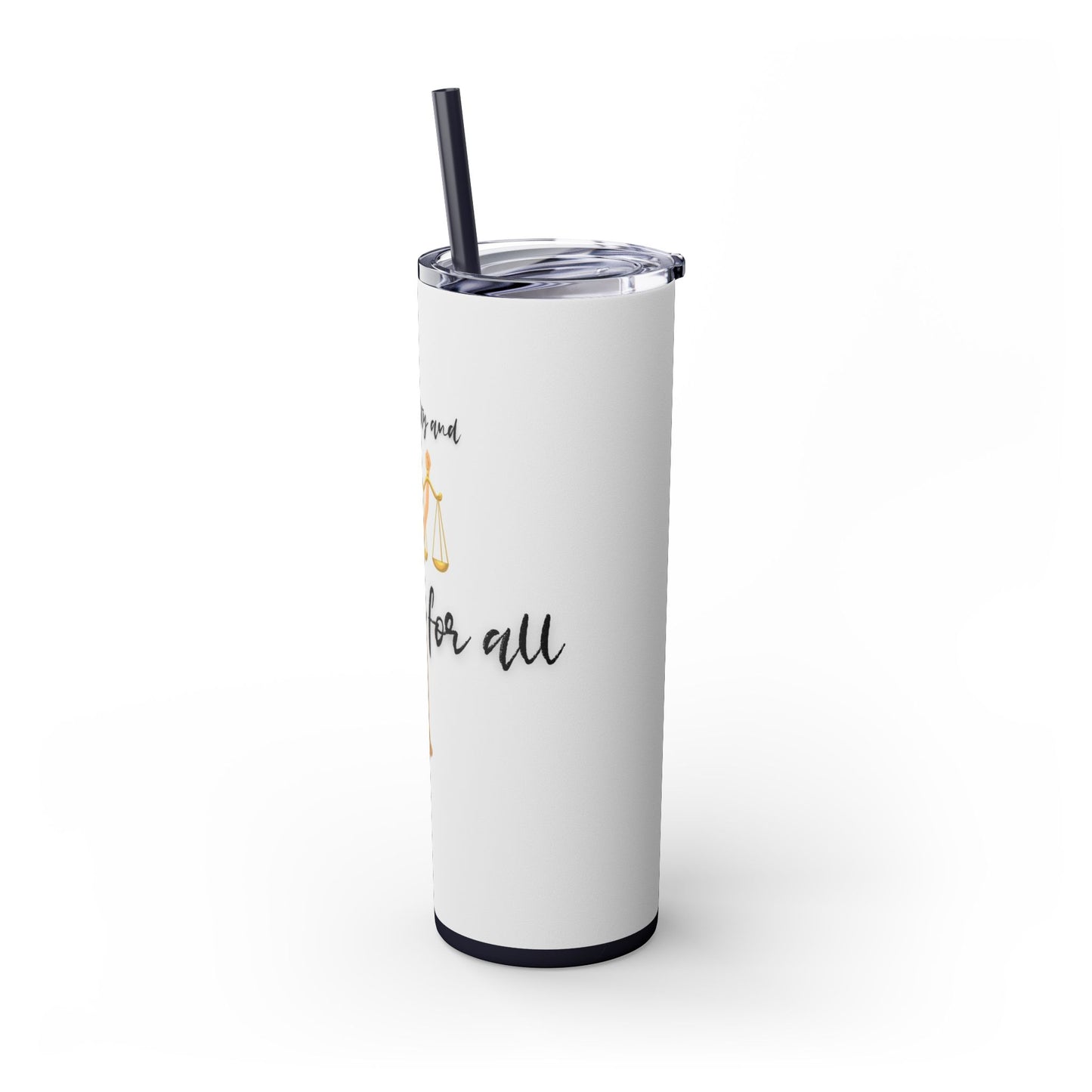 With Liberty and Justice for all - Skinny Tumbler with Straw, 20oz