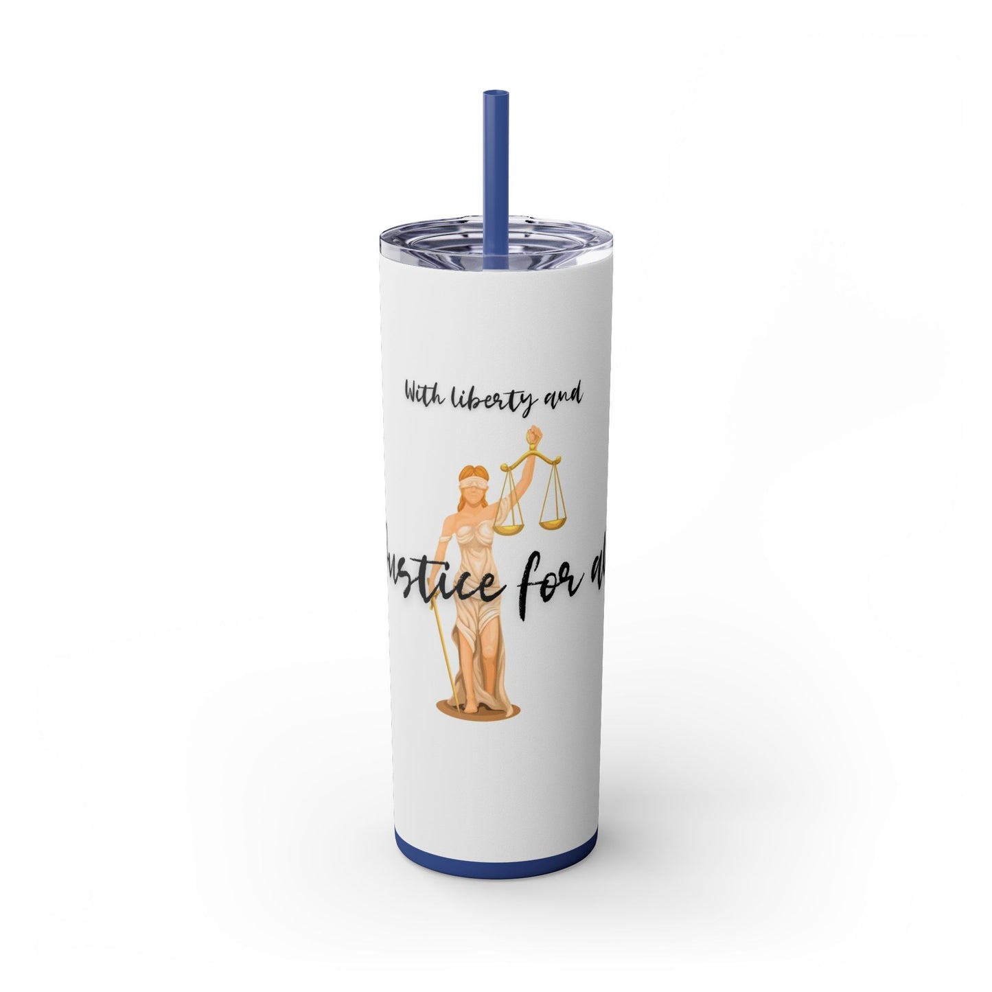 With Liberty and Justice for all - Skinny Tumbler with Straw, 20oz