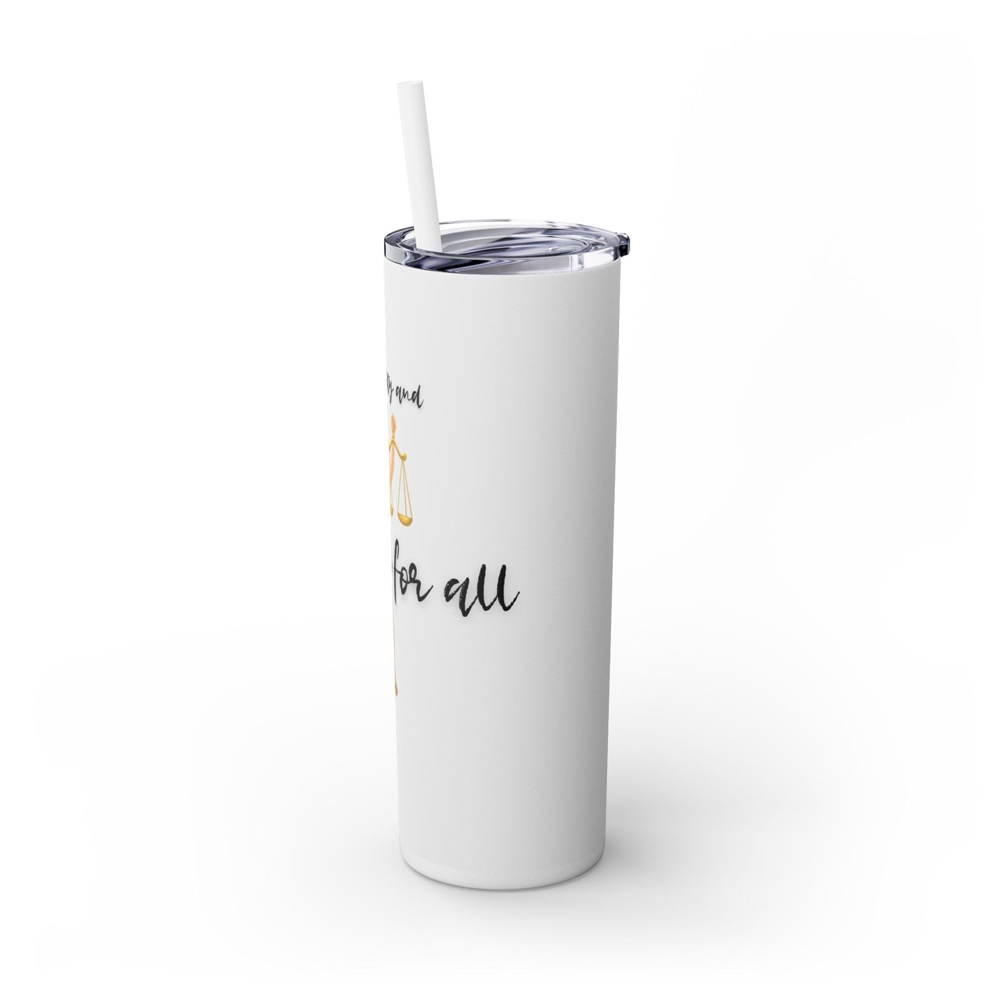 With Liberty and Justice for all - Skinny Tumbler with Straw, 20oz