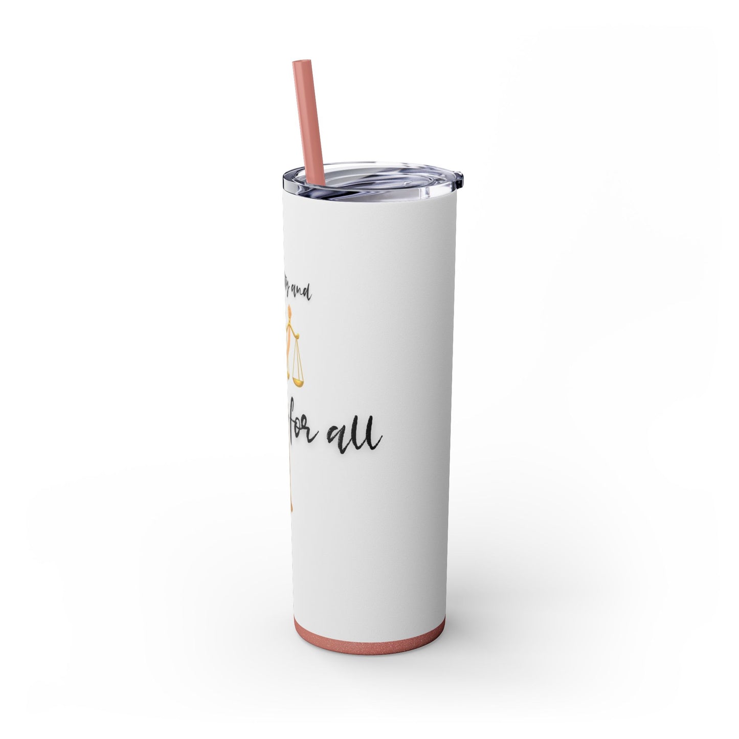 With Liberty and Justice for all - Skinny Tumbler with Straw, 20oz