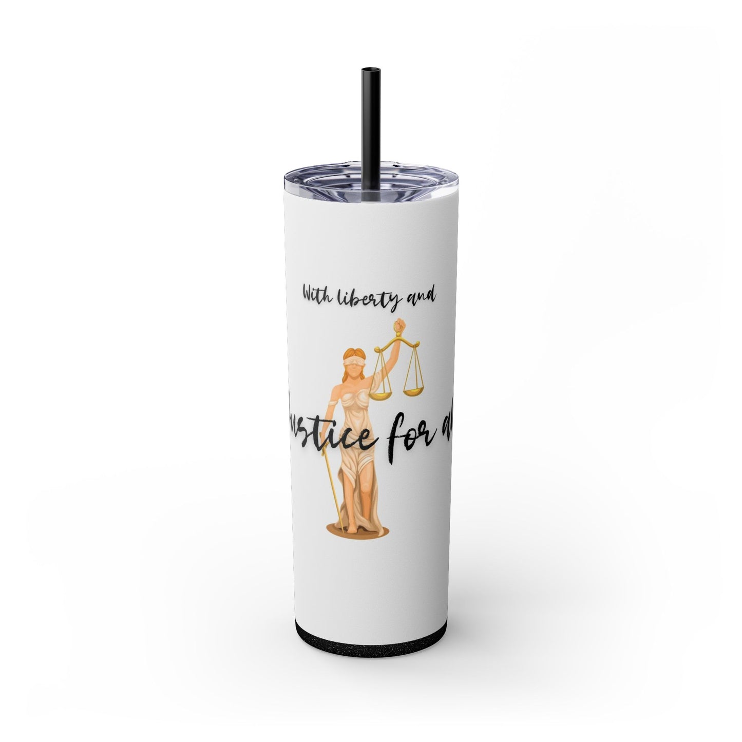 With Liberty and Justice for all - Skinny Tumbler with Straw, 20oz